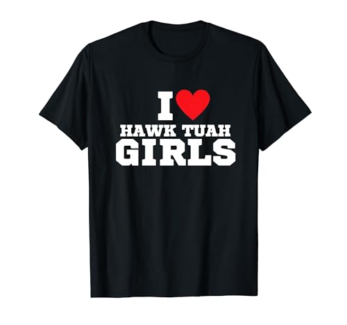 I Love Hawk Tuah Girls T-Shirt
