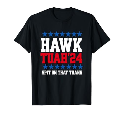 Hawk Tuah 24 Spit On That Thang Funny Election T-Shirt