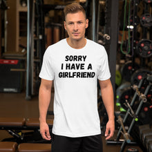 Load image into Gallery viewer, Sorry I have a girlfriend T-Shirt | j and p hats 